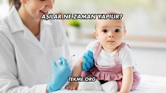 Aşılar Ne Zaman Yapılır?