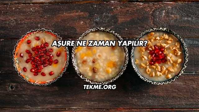 Aşure Ne Zaman Yapılır?