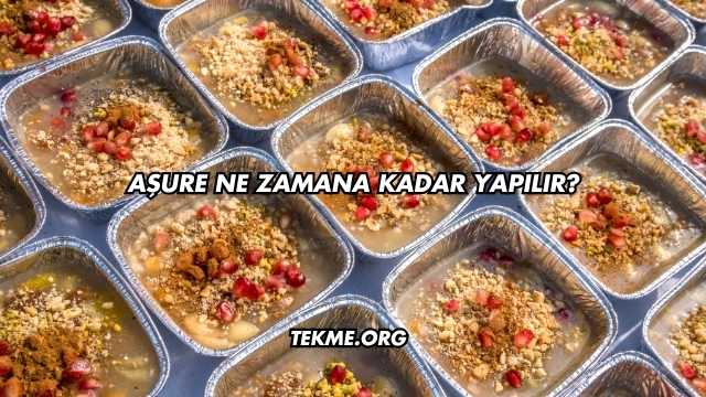 Aşure Ne Zamana Kadar Yapılır?