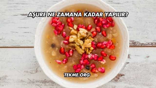 Aşure Ne Zamana Kadar Yapılır?