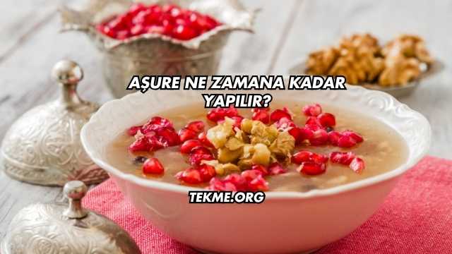 Aşure Ne Zamana Kadar Yapılır?