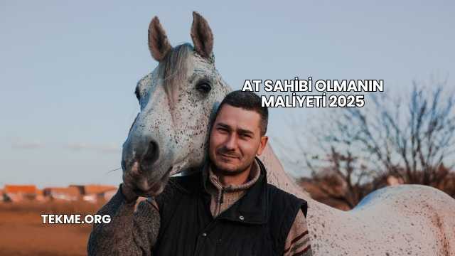 At Sahibi Olmanın Maliyeti 2025
