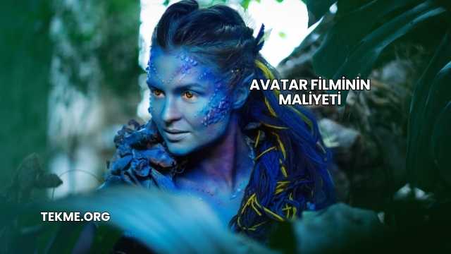 Avatar Filminin Maliyeti