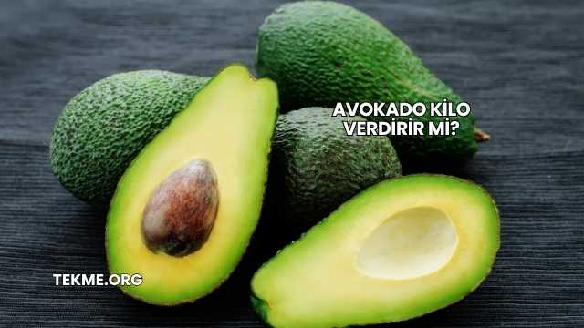 Avokado Kilo Verdirir mi?