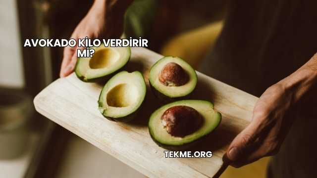 Avokado Kilo Verdirir mi?