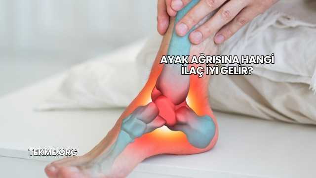 Ayak Ağrısına Hangi İlaç İyi Gelir?