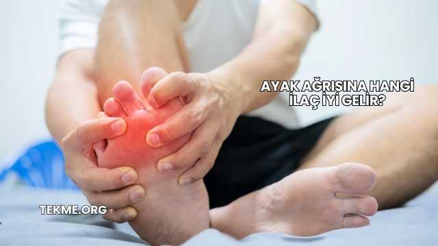 Ayak Ağrısına Hangi İlaç İyi Gelir?