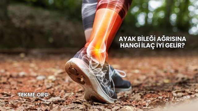 Ayak Bileği Ağrısına Hangi İlaç İyi Gelir?