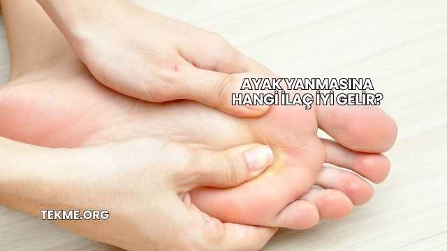 Ayak Yanmasına Hangi İlaç İyi Gelir?