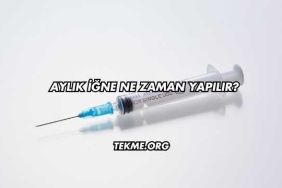Aylık İğne Ne Zaman Yapılır?