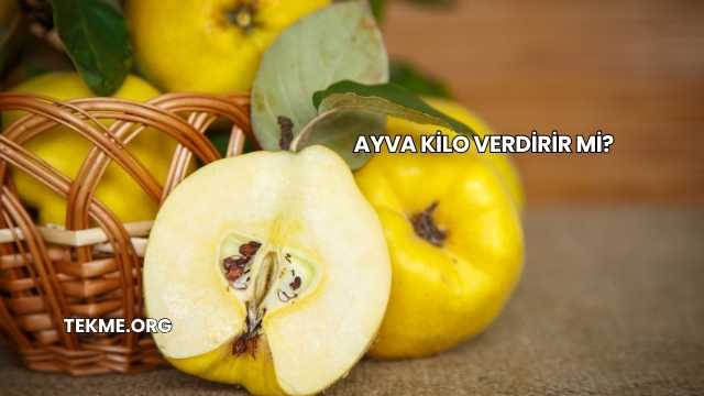 Ayva Kilo Verdirir mi?