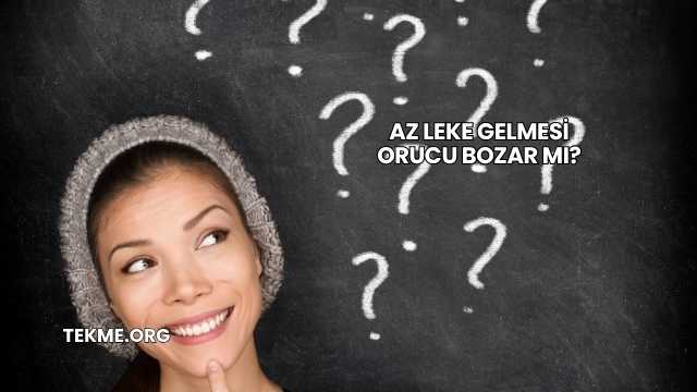 Az Leke Gelmesi Orucu Bozar mı?