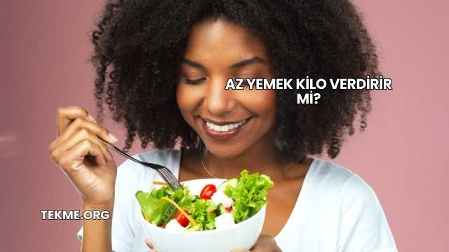 Az Yemek Kilo Verdirir mi?