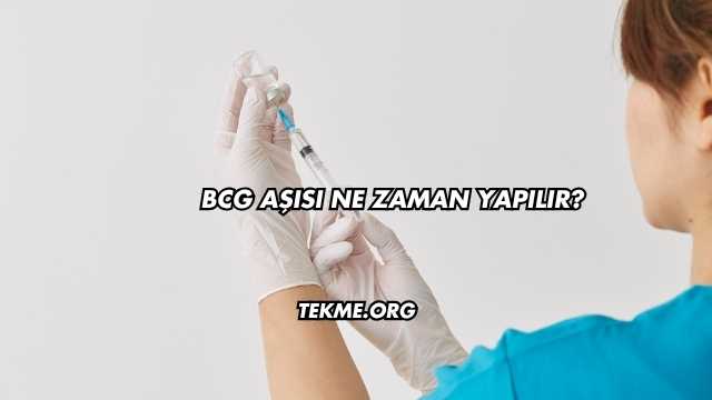 BCG Aşısı Ne Zaman Yapılır?