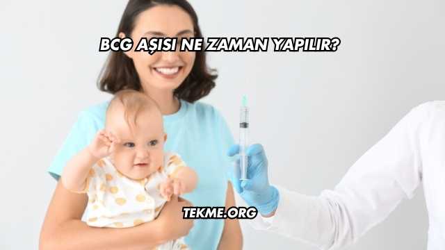 BCG Aşısı Ne Zaman Yapılır?