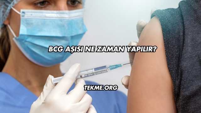 BCG Aşısı Ne Zaman Yapılır?