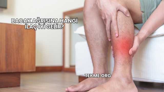 Bacak Ağrısına Hangi İlaç İyi Gelir?