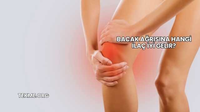 Bacak Ağrısına Hangi İlaç İyi Gelir?