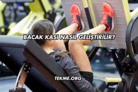 Bacak Kası Nasıl Geliştirilir?