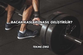 Bacak Kasları Nasıl Geliştirilir?