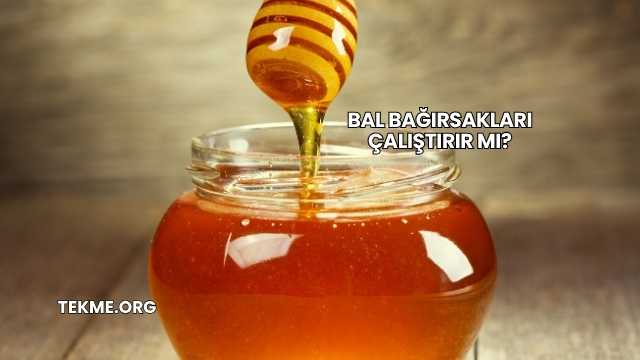 Bal Bağırsakları Çalıştırır mı?