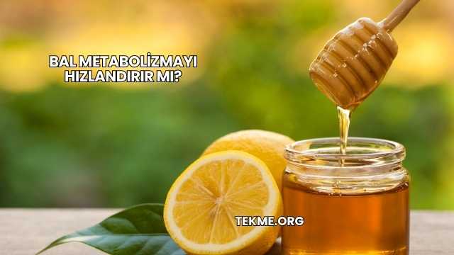 Bal Metabolizmayı Hızlandırır mı?