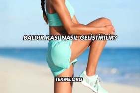 Baldır Kası Nasıl Geliştirilir?