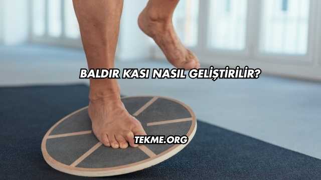 Baldır Kası Nasıl Geliştirilir?