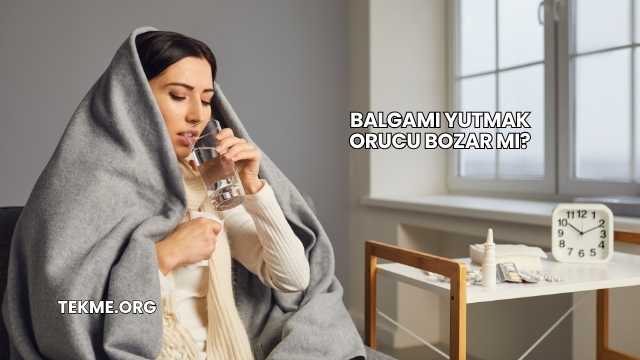 Balgamı Yutmak Orucu Bozar mı?