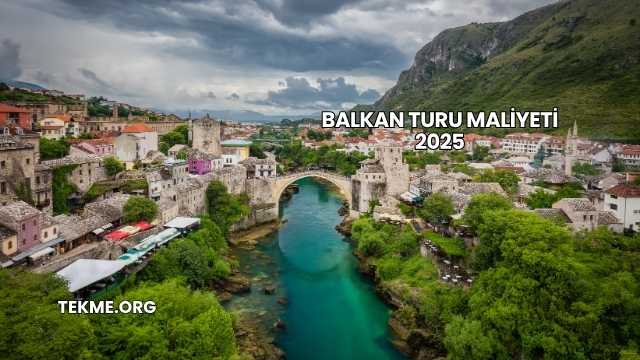 Balkan Turu Maliyeti 2025