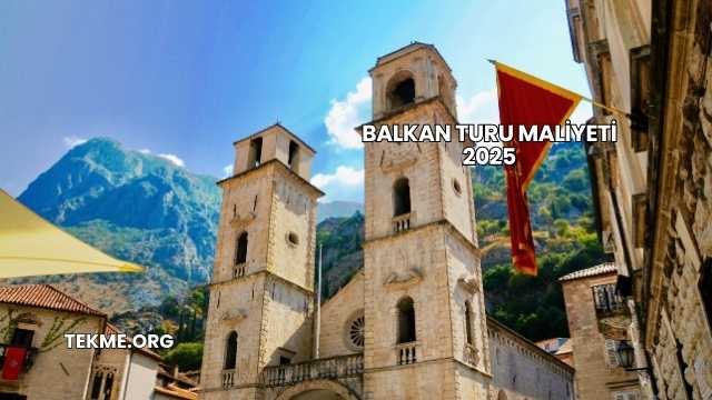 Balkan Turu Maliyeti 2025