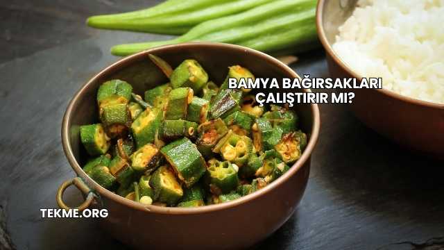 Bamya Bağırsakları Çalıştırır mı?