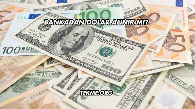 Bankadan Dolar Alınır mı?
