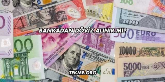 Bankadan Döviz Alınır mı?