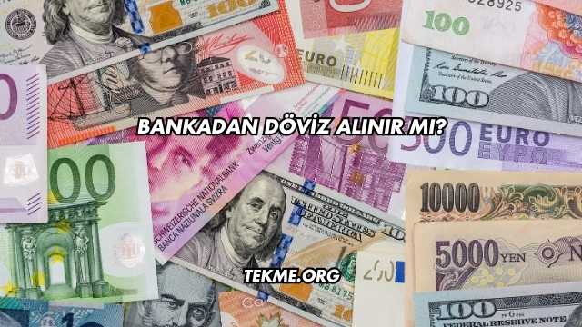 Bankadan Döviz Alınır mı?