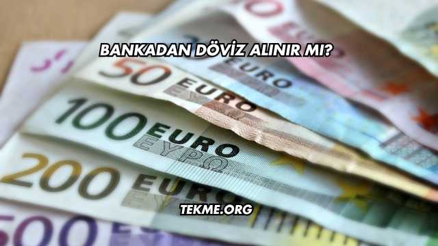 Bankadan Döviz Alınır mı?