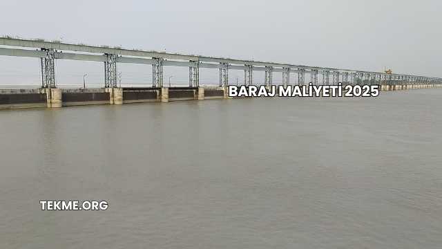 Baraj Maliyeti 2025