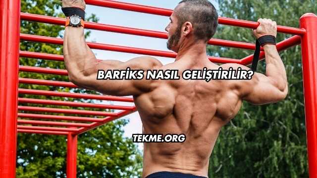 Barfiks Nasıl Geliştirilir?