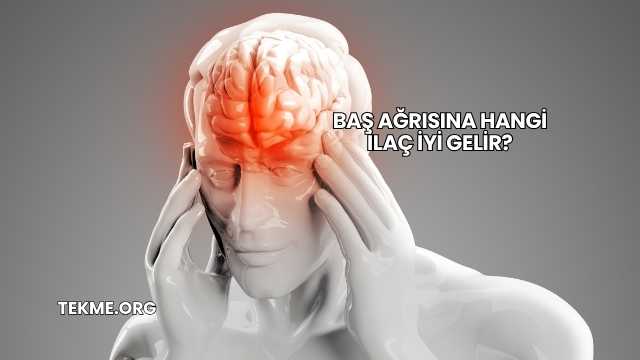 Baş Ağrısına Hangi İlaç İyi Gelir?