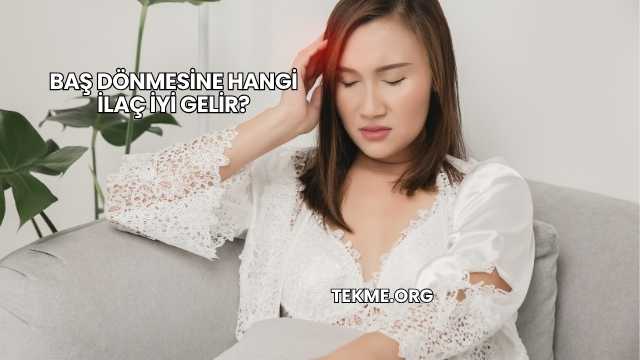 Baş Dönmesine Hangi İlaç İyi Gelir?