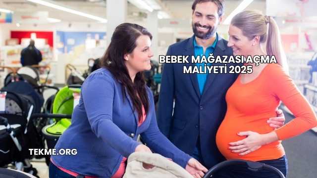 Bebek Mağazası Açma Maliyeti 2025