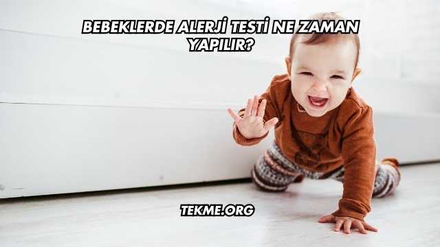 Bebeklerde Alerji Testi Ne Zaman Yapılır?