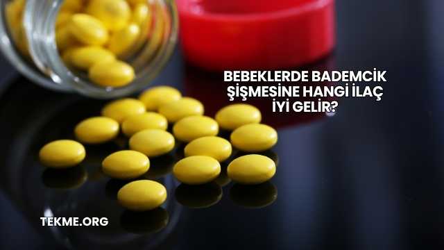 Bebeklerde Bademcik Şişmesine Hangi İlaç İyi Gelir?