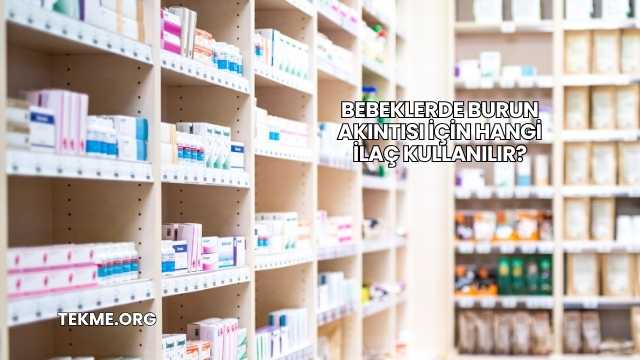 Bebeklerde Burun Akıntısı İçin Hangi İlaç Kullanılır?