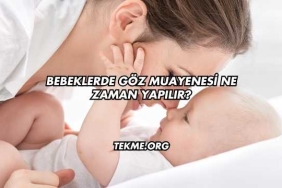 Bebeklerde Göz Muayenesi Ne Zaman Yapılır?