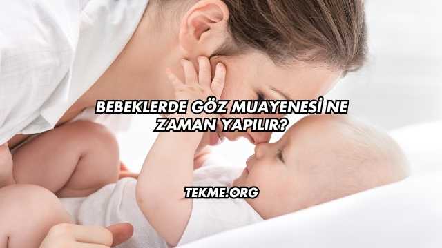 Bebeklerde Göz Muayenesi Ne Zaman Yapılır?