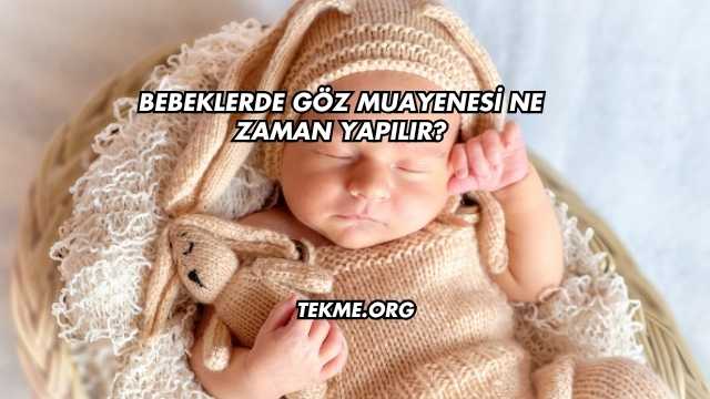 Bebeklerde Göz Muayenesi Ne Zaman Yapılır?
