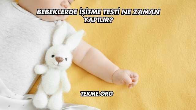 Bebeklerde İşitme Testi Ne Zaman Yapılır?