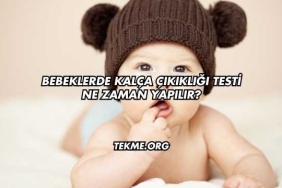 Bebeklerde Kalça Çıkıklığı Testi Ne Zaman Yapılır?