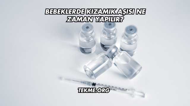Bebeklerde Kızamık Aşısı Ne Zaman Yapılır?
